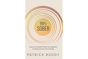 99% Sober: Improve Your Health, Wealth and Happiness by Taking Control of Your Drinking