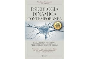 PSICOLOGIA DINAMICA CONTEMPORANEA: Dalla teoria Freudiana alle Neuroscienze Moderne: Psicoanalisi e Approccio Teorico-Clinico per una Nuova Comprensione della Mente e della Psicoterapia. +AUDIOLIBRO