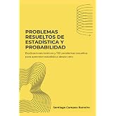 Problemas resueltos de Estad&iacute;stica y Probabilidad: Explicaciones te&oacute;ricas y 150 problemas resueltos para aprender Estad&iacute;stica