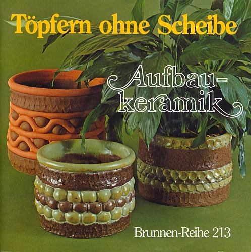 Preisvergleich Produktbild Töpfern ohne Scheibe - Aufbaukeramik (Illustrierte Ausgabe) [Broschiert - Antiquariat] (Brunnen-Reihe 213)
