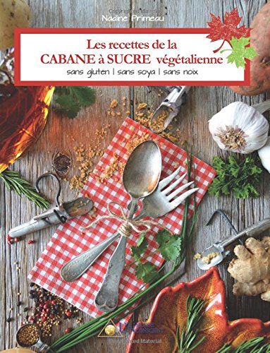 Download Les recettes de la CABANE à SUCRE végétalienne: Sans gluten, sans soya, sans noix Download Les recettes de la CABANE à SUCRE végétalienne: Sans gluten, sans soya, sans noix