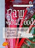 Image de Raw Soul Food: Vegane Rohkost macht glücklich. 74 Rezepte von kinderleicht bis gourmetköstlich