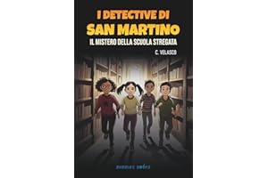 I detective di San Martino. Il mistero della scuola stregata.: Un’avventura di mistero, amicizia e segreti nascosti tra gli scaffali di una ... per bambini e bambine dagli 8 ai 12 anni.