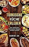 Image de Türkische Küche Erleben: Türkische Rezepte für die ganze Familie. Über 30 köstliche Türkische