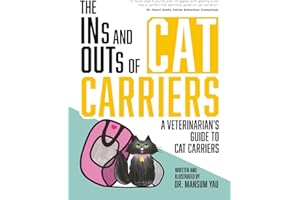 The Ins and Outs of Cat Carriers: A Veterinarian's Guide to Cat Carriers (The Ins and Outs of Cats, Band 1)
