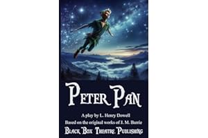 Peter Pan: A play by L. Henry Dowell. Based on the original works of J. M. Barrie.