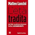 L'età tradita. Oltre i luoghi comuni sugli adolescenti