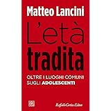 L'età tradita. Oltre i luoghi comuni sugli adolescenti
