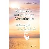 Verbunden mit geliebten Verstorbenen: Warum die Liebe mit dem Tod nicht endet