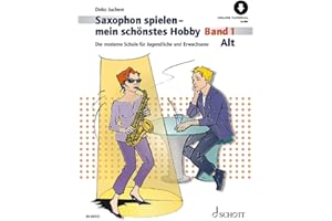 Saxophon spielen - mein schönstes Hobby: Die moderne Schule für Jugendliche und Erwachsene. Band 1. Alt-Saxophon. (Saxophon spielen - mein schönstes Hobby, Band 1)