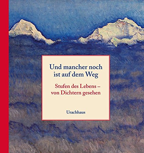 Download Und mancher noch ist auf dem Weg: Stufen des Lebens – von Dichtern gesehen
