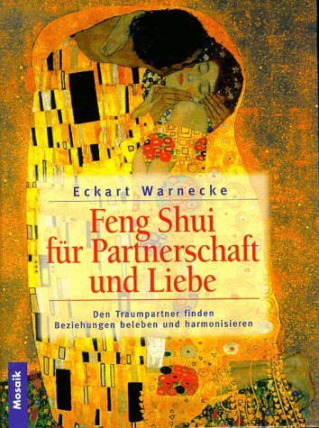 Feng Shui für Liebe und Partnerschaft: Den Traumpartner finden. Beziehungen beleben und harmonisieren