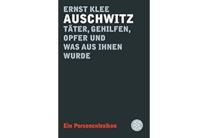 Auschwitz – Täter, Gehilfen, Opfer und was aus ihnen wurde: Ein Personenlexikon (Die Zeit des Nationalsozialismus – »Schwarze Reihe«)