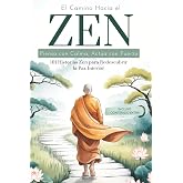 El Camino Hacia el Zen: Piensa con Calma, Act&uacute;a con Fuerza. 101 Historias Zen para Redescubrir la Paz Interior. Los Principio