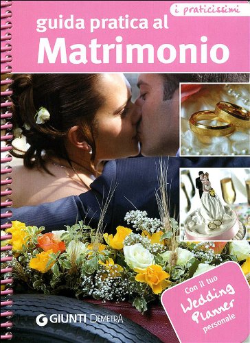 Guida pratica al matrimonio. Con il tuo wedding planner personale. Ediz. illustrata Guida pratica al matrimonio. Con il tuo wedding planner personale. Ediz. illustrata