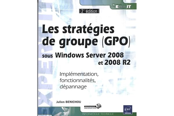 Les stratégies de groupe (GPO) sous Windows Server 2008 et 2008 R2: Implémentation, fonctionnalités, dépannage
