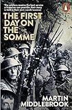 The First Day on the Somme: 1 July 1916 by Martin Middlebrook