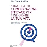 Strategie di comunicazione efficace per migliorare la tua vita. Il manuale che trasforma le tue relazioni