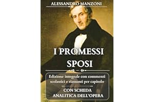 I PROMESSI SPOSI: Edizione integrale con analisi, commenti scolastici e riassunti per capitolo