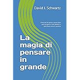 la magia di pensare in grande: Partendo da questo, questo libro può rinvigorire i tuoi obiettivi e darti forza verso il succe