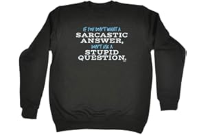 123t Funny Novelty Funny Sweatshirt - If You Dont Want A Sarcastic Answer - Sweater Jumper