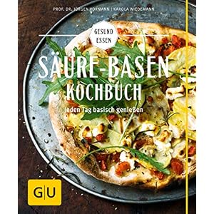 Säure-Basen-Kochbuch: Mit basischen Rezepten jeden Tag genießen und in der Balance bleiben (GU Gesund essen)