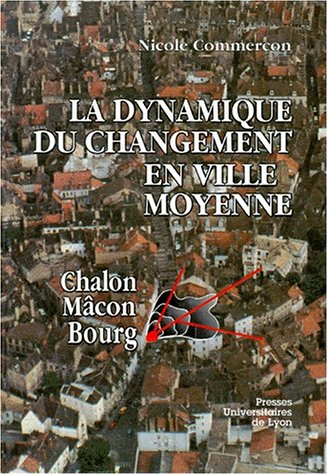la  Dynamique du changement en ville moyenne: chalon, macon, bourg