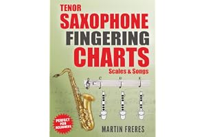 Tenor Saxophone Fingering Charts, Scales & Songs: A Complete Beginner's Reference for the Bb Tenor Saxophone