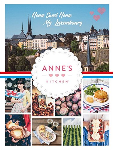 Download Anne's Kitchen (englische Ausgabe): Home Sweet Home - My Luxembourg Download Anne's Kitchen (englische Ausgabe): Home Sweet Home - My Luxembourg