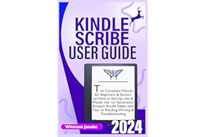 KINDLE SCRIBE User Guide 2024: The Complete Manual for Beginners & Seniors on How to Set-Up, Use & Master the 1st Generation Amazon Kindle Tablet with ... & Troubleshooting (Teach Yourself Tech)