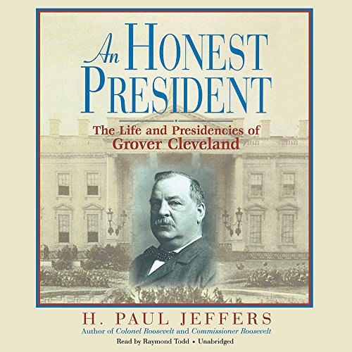 An Honest President: The Life and Presidencies of Grover Cleveland
