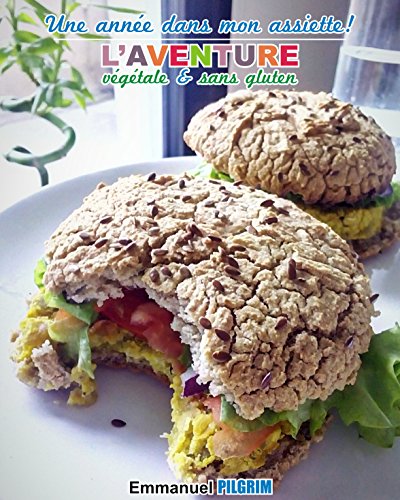 Une année dans mon assiette!: L'aventure végétale et sans gluten gratuit