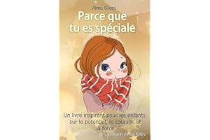 Parce que tu es spéciale: Un livre inspirant pour les enfants sur le potentiel, le courage et la force - Pour les garçons et les filles