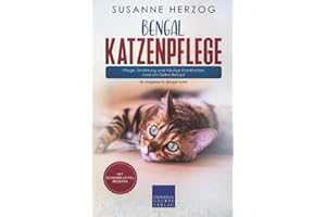Bengal Katzenpflege – Pflege, Ernährung und häufige Krankheiten rund um Deine Bengal: Ein Ratgeber für Bengal Halter