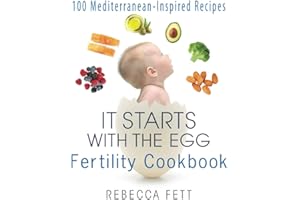 It Starts with the Egg Fertility Cookbook: 100 Mediterranean-Inspired Recipes: 2