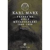 Fransa'da Sınıf M&uuml;cadeleleri: Marksist Klasikler Dizisi 1848 - 1850