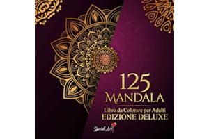125 Mandala: Un Libro da Colorare per Adulti con più di 125 bellissimi Mandala per alleviare lo Stress e Rilassarsi. (Edizione Deluxe)