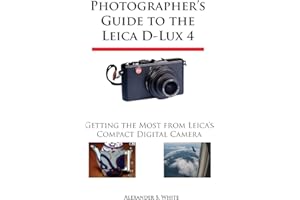 Photographer's Guide to the Leica D-Lux 4: Getting the Most from Leica's Compact Digital Camera