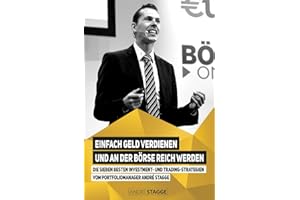 Einfach Geld verdienen und an der Börse reich werden: Die sieben besten Investment- und Trading-Strategien vom Portfoliomanager André Stagge