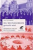 Image de Wie Weltgeschichte gemacht wird: Frankreich und die deutsche Einheit
