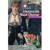 İzlenimcilik Nasıl Okunur: Bakma Bi&ccedil;imleri