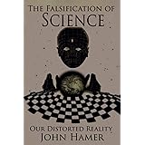 The Falsification of Science: Our Distorted Reality