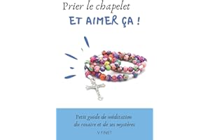 Prier le chapelet et aimer ça !: Guide de méditation du rosaire et de ses mystères