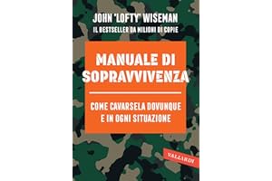 Manuale di sopravvivenza. Come cavarsela in ogni situazione, clima e ambiente