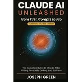 CLAUDE AI UNLEASHED From First Prompts to Pro: The Complete Guide to Claude AI for Writing, Research, Coding, and Business (T