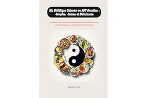 La Diététique Chinoise en 100 Recettes : Simples, Saines et Délicieuses: Cuisiner selon les saisons des plats accessibles à tous selon la Médecine Traditionnelle Chinoise