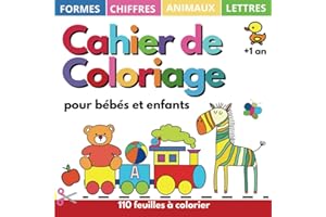 Cahier de Coloriage pour Bébés et Enfants + 1 an: 110 Feuilles à colorier avec dessins enfants, lettres, chiffres, formes, jouets et animaux, tout-petits de 1, 2, 3, 4 ans