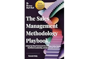 The Sales Management Methodology Playbook:: A Step-by-Step Framework for Stronger Sales Teams, Confident Leadership, and Sustainable Growth