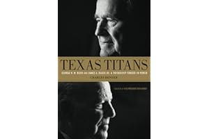 Texas Titans: George H.W. Bush and James A. Baker, III: A Friendship Forged in Power
