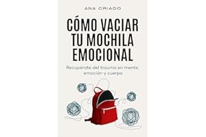PODIPRINT Cómo vaciar tu mochila emocional: Recupérate del trauma en mente, emoción y cuerpo